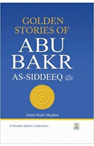 Golden Stories of Abu Bakr AsSiddeeq by Abdul Malik Mujahid